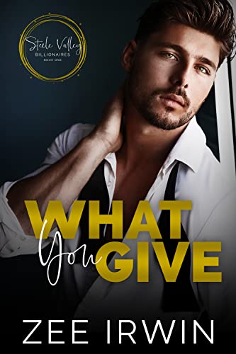 What You Give (Steele Valley Billionaires Book 1)