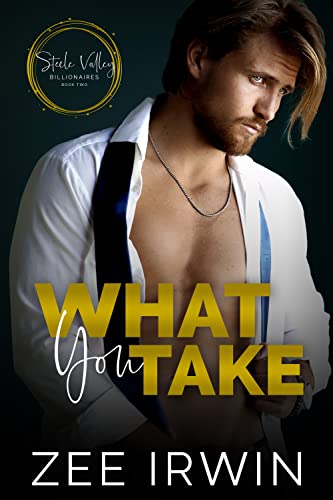 What You Take (Steele Valley Billionaires Book 2)