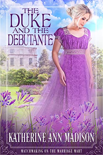 The Duke and the Debutante (Matchmaking on the Marriage Mart Book 1)