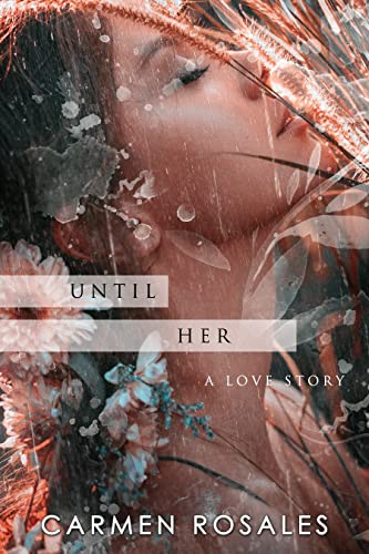 Until Her: A Love Story (Until-A Love Story Duet Book 1)