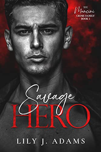 Savage Hero (The Mancini Crime Family Series Book 1)