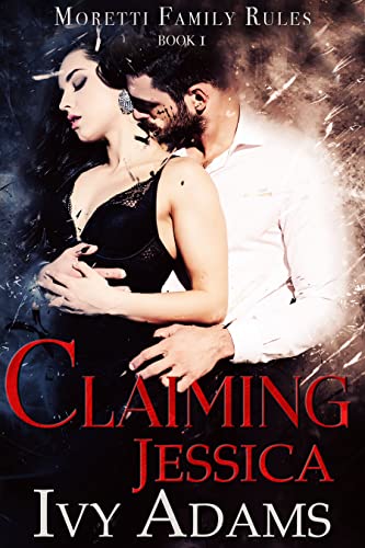 Claiming Jessica (Moretti Family Rules Book 1)