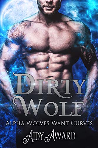 Dirty Wolf (Alpha Wolves Want Curves Book 1)