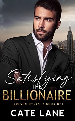 Satisfying the Billionaire (The Carlson Dynasty Book 1)