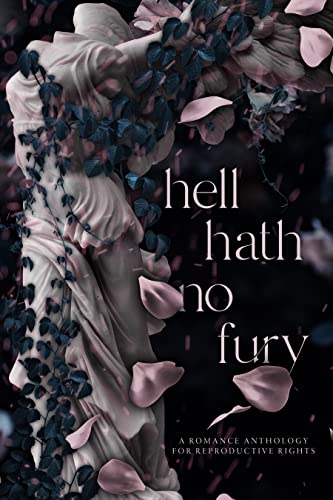 Hell Hath No Fury (A Romance Anthology for Reproductive Rights)