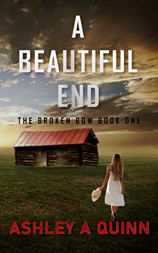 A Beautiful End (The Broken Bow Book 1)