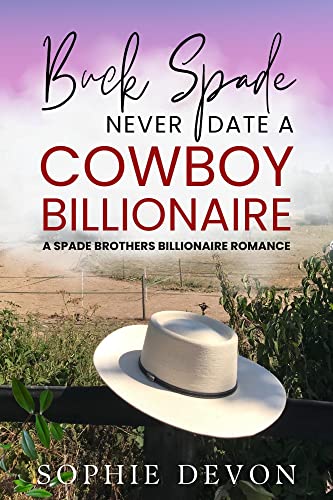 Buck Spade: Never Date a Cowboy Billionaire (Spade Brothers Ranch Book 1)