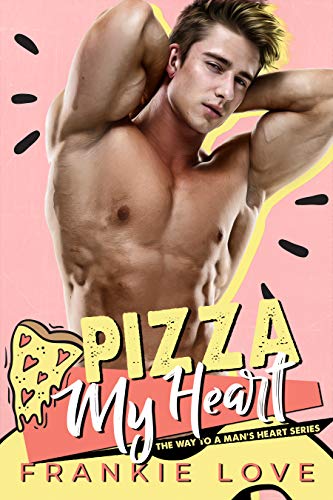 Pizza My Heart (The Way To A Man’s Heart Book 1)