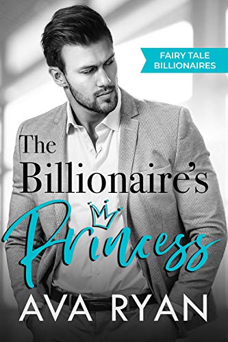 The Billionaire’s Princess (Fairy Tale Billionaires Book 1)