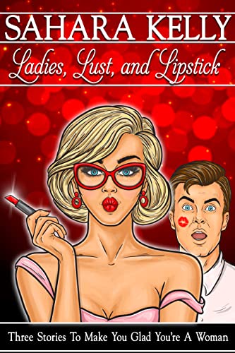 Ladies, Lust and Lipstick