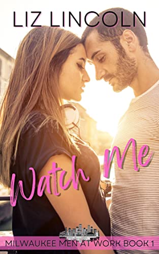 Watch Me (Milwaukee Men at Work Book 1)