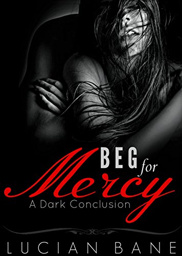 Beg For Mercy (A Dark Conclusion Book 3)