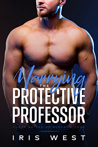 Marrying The Protective Professor (Curvy Brides of Blossom Ford Book 1)