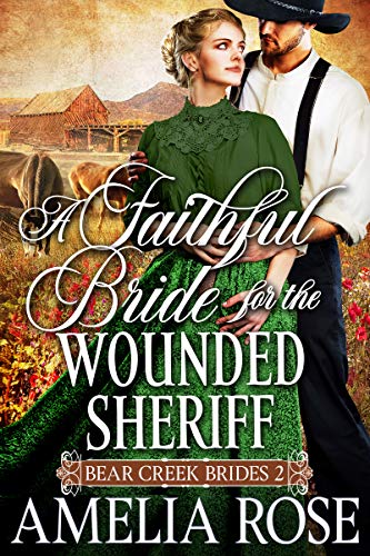 A Faithful Bride For The Wounded Sheriff (Bear Creek Brides Book 2)