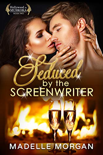 Seduced by the Screenwriter (Hollywood in Muskoka Book 2)