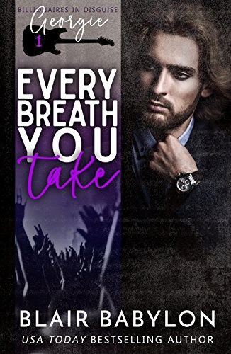Every Breath You Take (Billionaires in Disguise: Georgie and Rock Stars in Disguise: Xan Book 1)