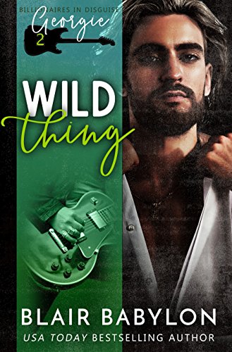 Wild Thing (Billionaires in Disguise: Georgie and Rock Stars in Disguise: Xan Book 2)