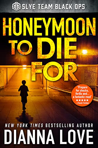 Honeymoon To Die For (Slye Team Black Ops (Romantic Action Adventure) Book 2)