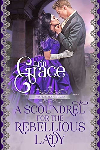 A Scoundrel for the Rebellious Lady (Secret Lords and Ladies Book 3)
