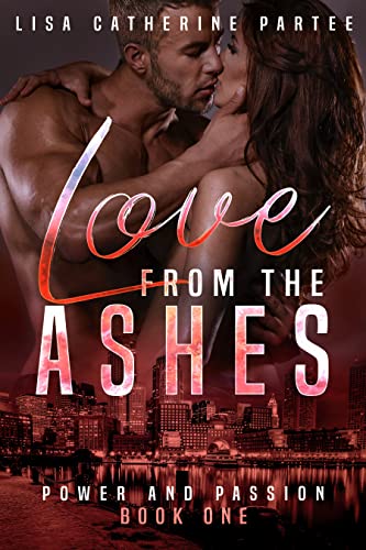 Love From The Ashes (Power and Passion Book 1)