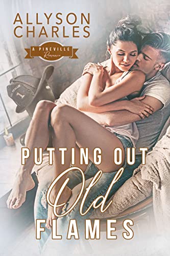 Putting Out Old Flames (Pineville Romance Book 1)