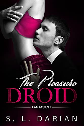 The Pleasure Droid (Fantasies Book 1)