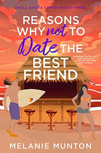 Reasons Why Not to Date the Best Friend (Shell Grove Book 3)