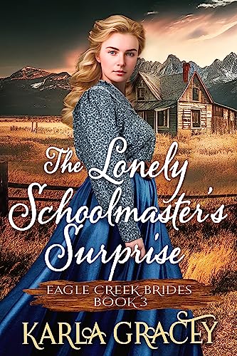 The Lonely Schoolmaster’s Surprise (Eagle Creek Brides Book 3)