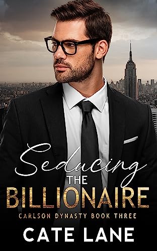 Seducing the Billionaire (The Carlson Dynasty Book 3)