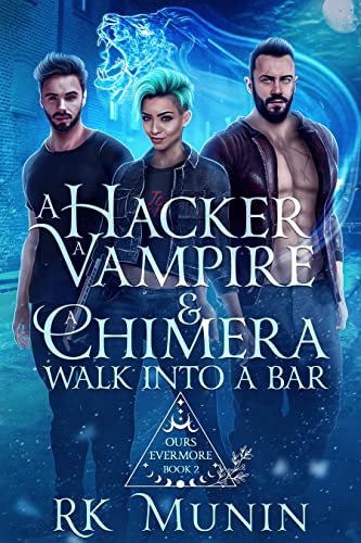 A Hacker, Vampire, and Chimera Walk into a Bar (Ours Evermore Book 2)