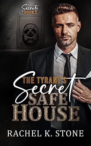 The Tyrant’s Secret Safe House (Secrets – An Enemies to Lovers Adult Romance Series Book 1)