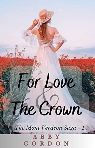 For Love and The Crown (The Mont Verdeon Saga Book 1)