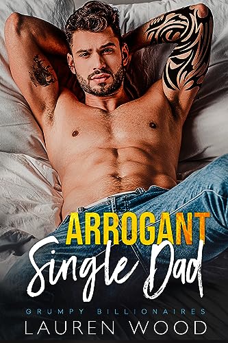Arrogant Single Dad (Grumpy Billionaires Book 4)