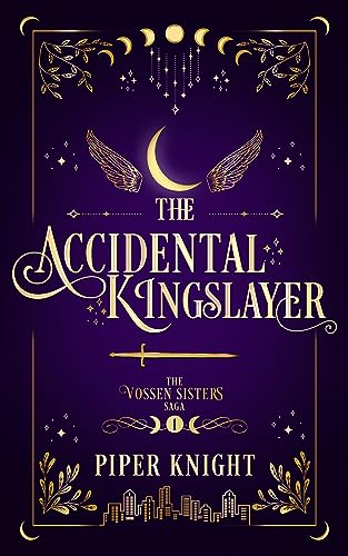 The Accidental Kingslayer (The Vossen Sisters Saga Book 1)