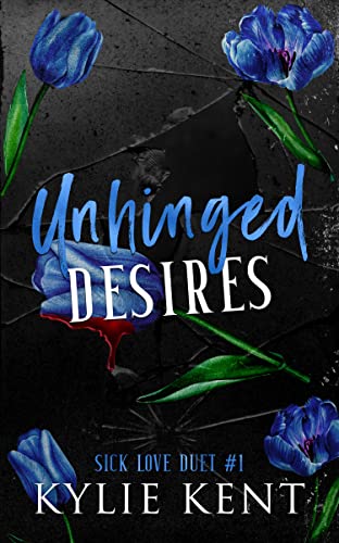 Unhinged Desires (Sick Love Duet Book 1)