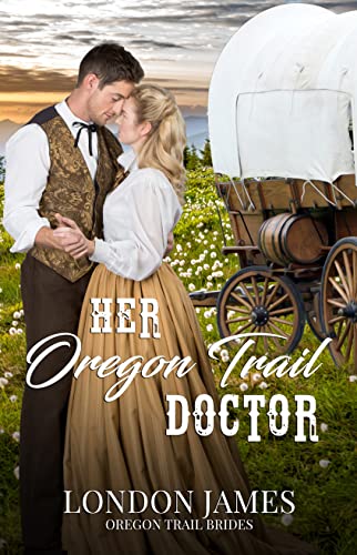 Her Oregon Trail Doctor (Oregon Trail Brides Book 1)