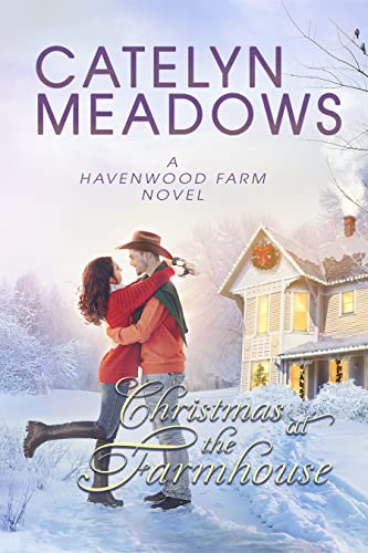 Christmas at the Farmhouse (Havenwood Cowboys Romance Series Book 3)