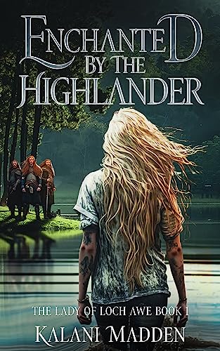 Enchanted By The Highlander (The Lady Of Loch Awe Series Book 1)