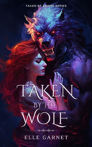 Taken by the Wolf (Taken by Desire Book 1)