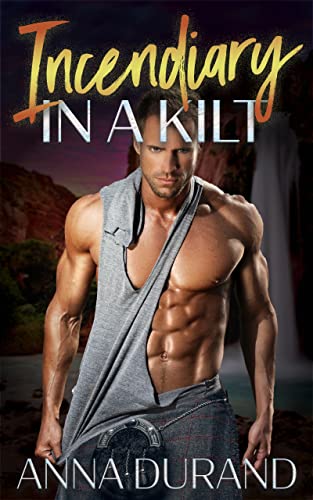 Incendiary in a Kilt (Hot Scots Book 12)