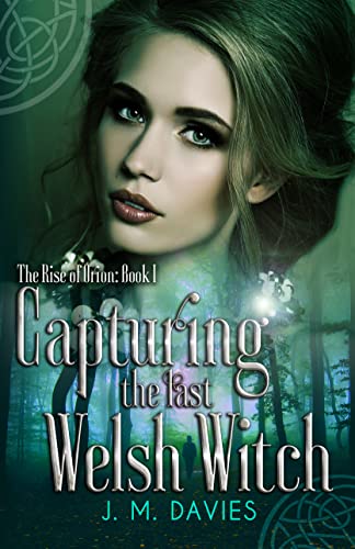 Capturing the Last Welsh Witch (The Rise of Orion Book 1)