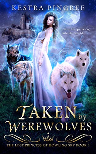 Taken by Werewolves (The Lost Princess of Howling Sky Book 1)