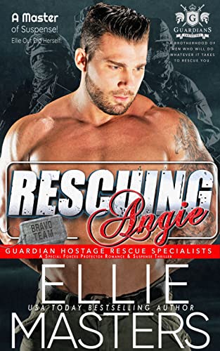 Rescuing Angie (BRAVO Team: Guardian Hostage Rescue Specialists Book 1)