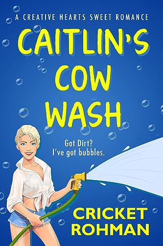Caitlin’s Cow Wash (The Creative Hearts Sweet Romance Series Book 3)