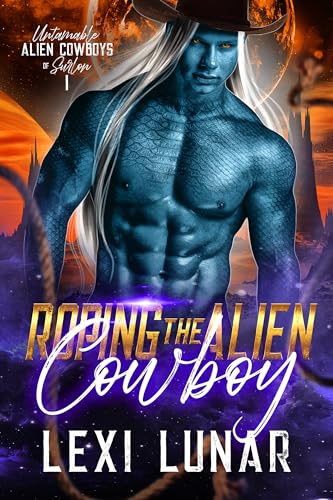 Roping the Alien Cowboy (Untamable Alien Cowboys of Surlon Book 1)