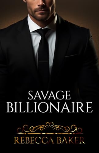 Savage Billionaire (Billionaire Romance Book 4)