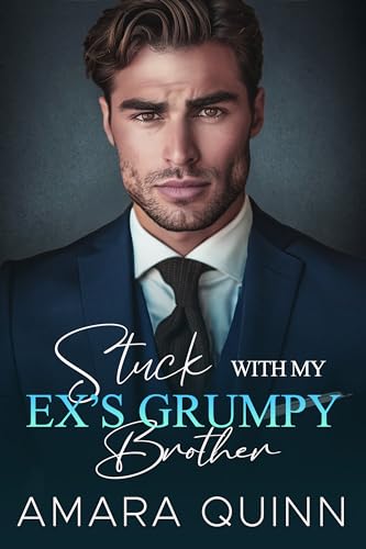 Stuck With My Ex’s Grumpy Brother