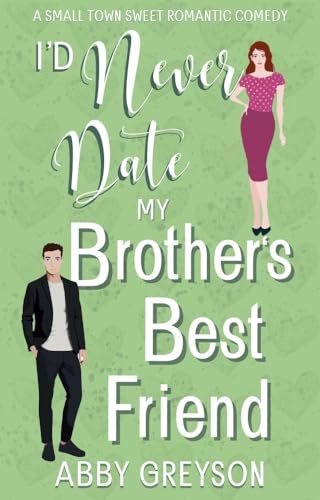 I’d Never Date my Brother’s Best Friend (Bake My Day With Love Book 1)