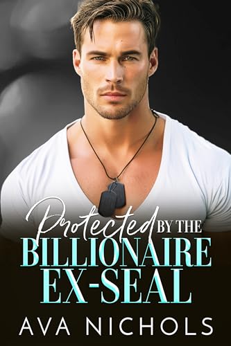 Protected by the Billionaire Ex-SEAL (Small Town Billionaires Book 2)