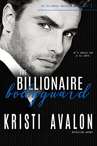 The Billionaire Bodyguard (Billionaire Bodyguard Series Book 1)